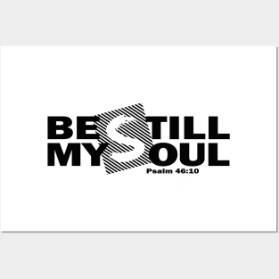 Be Still My Soul - Psalm 46:10 Posters and Art